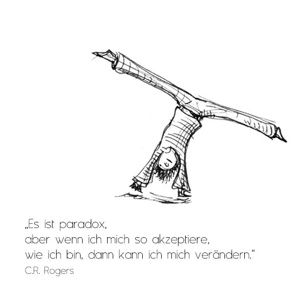 Das gute Leben ist ein Prozess, Kein Daseins-Zustand. Es ist eine Richtung, kein Ziel. C.R. Rogers